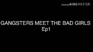 Gangsters meet the bad girls ep1