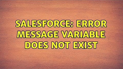 Salesforce: Error Message Variable does not exist