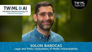 Legal and Policy Implications of Model Interpretability with Solon Barocas - TWiML Talk #219