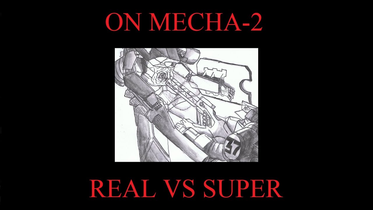 ON MECHA-II: REAL VS SUPER
