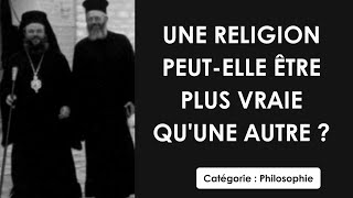 Philosophie: Une religion peut elle être plus vraie qu'une autre ? (dissertation)