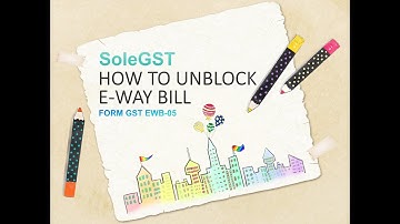 How to Unblock E-Way Bill - GST EWB-05