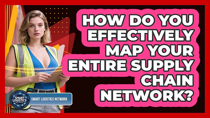 How Do You Effectively Map Your Entire Supply Chain Network? - Smart Logistics Network
