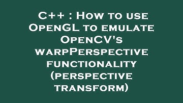 C++ : How to use OpenGL to emulate OpenCV
