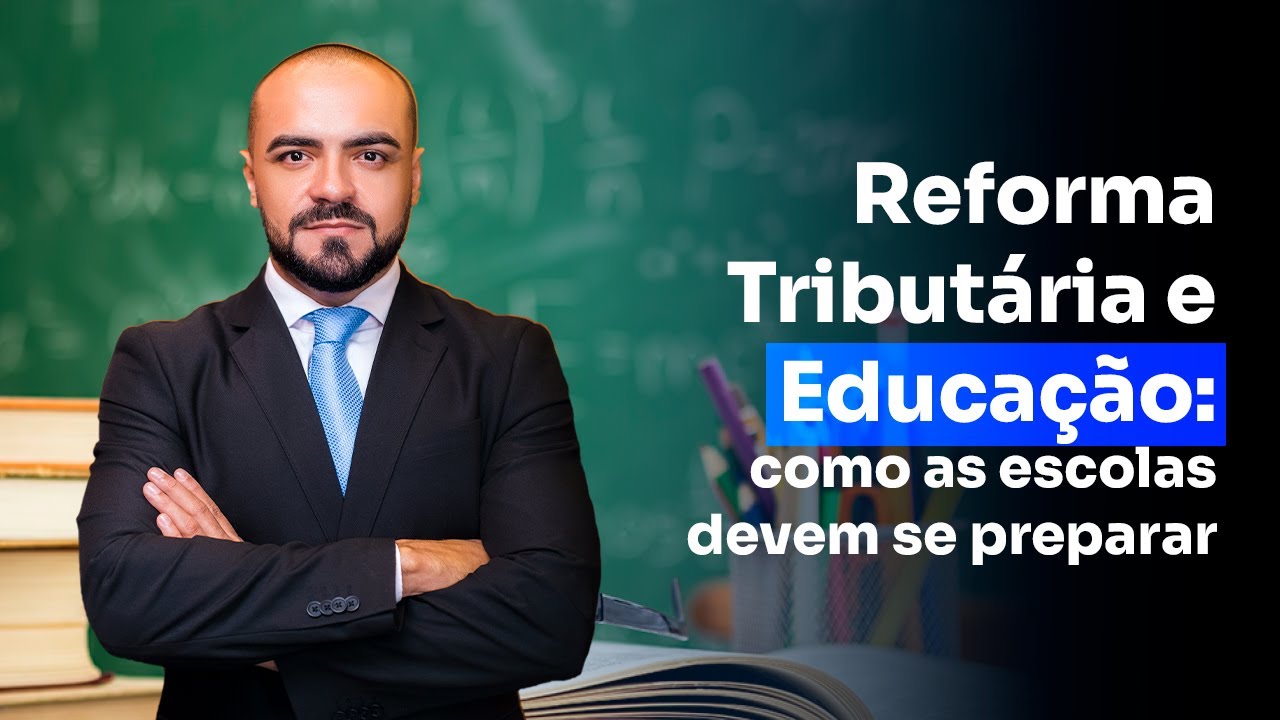 Reforma Tributária e Educação: como as escolas devem se preparar