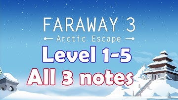Faraway 3: Arctic Escape Level 1-5 walkthrough with all notes