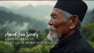 Ancient Java Serenity Stress I Relief Music to Let Go of Worry and Tension