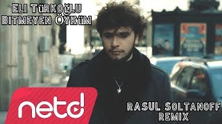 Eli Türkoğlu - Bitmeyen Öyküm (Rasul Soltanoff Remix) Resimi