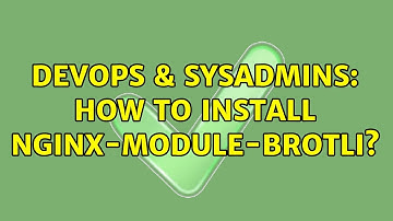 DevOps & SysAdmins: How to install nginx-module-brotli?