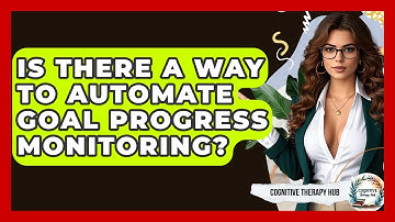 Is There A Way To Automate Goal Progress Monitoring? - Cognitive Therapy Hub