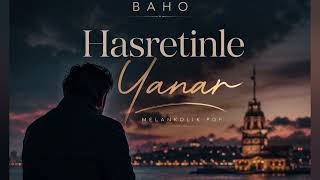 Hasretinle Yanar 🌙 Melankolik Türkçe Pop Baho
