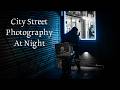 City Street Photography at Night - Bad Weather but Great Conditions.