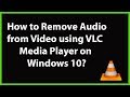 How to Remove Audio from Video using VLC Media Player on Windows 10?