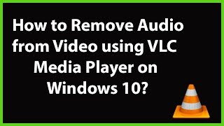 How to Remove Audio from Video using VLC Media Player on Windows 10?