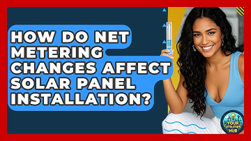 How Do Net Metering Changes Affect Solar Panel Installation? - Your Utilities Hub