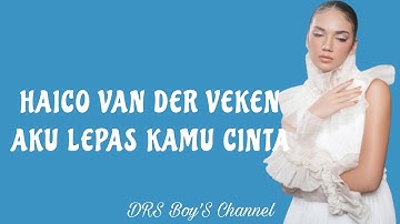 HAICO - AKU LEPAS KAMU CINTA ( LIRIK )