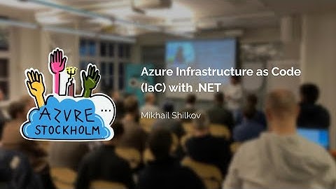"Azure Infrastructure as Code (IaC) with .NET" with Mikhail Shilkov - Stockholm Azure Meetup