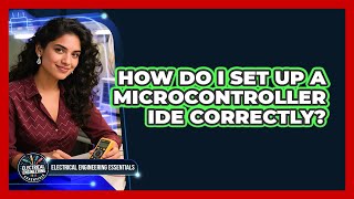 How Do I Set Up a Microcontroller IDE Correctly