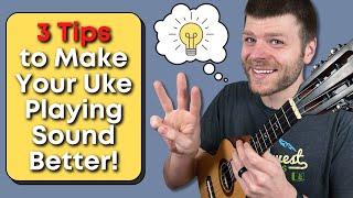 3 Tips to Make Your Ukulele Playing Sound Better!