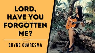 Lord Have You Forgotten Me (Remembered Version) (Cover) - Shyne Cuaresma - be the Light