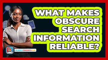 What Makes Obscure Search Information Reliable? - SearchEnginesHub.com