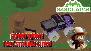 sneaky sasquatch - Export Update Port Stealing Glitch