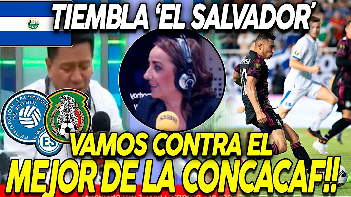 EL SALVADOR TIEMBLA DE MIEDO!! VAMOS CONTRA EL MEJOR DE LA CONCACAF - MÉXICO DESTRUYÓ A HONDURAS