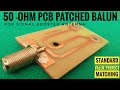 PCB strip patched panel 50 ohm balun perfectly matched totally homemade