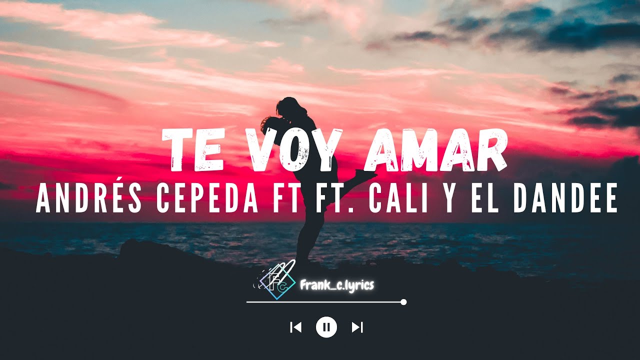 Andrés Cepeda, Te voy a amar Ft Cali Y El Dandee (Letra/Lyrics) - YouTube