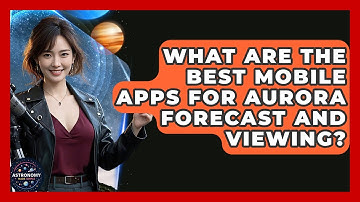 What Are The Best Mobile Apps For Aurora Forecast And Viewing? - Astronomy Made Simple