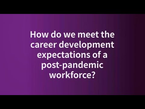 How do we meet the career development expectations of a post-pandemic workforce?