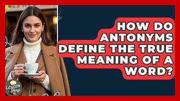 How Do Antonyms Define The True Meaning Of A Word? - Lexicon Lounge