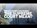 What does it mean to 'pack' the Supreme Court?