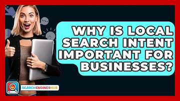 Why Is Local Search Intent Important For Businesses? - SearchEnginesHub.com