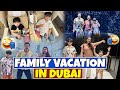 Traveling for family vacation in dubai  fatima effendi  kanwar arsalan