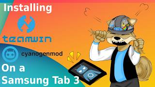 Rooting and Installing TWRP and Cyanogenmod 11 on a Samsung Tab 3