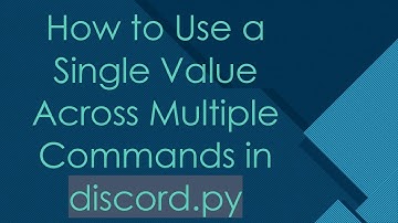 How to Use a Single Value Across Multiple Commands in discord.py
