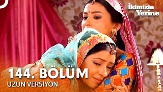 İkimizin Yerine Hint Dizisi 144. Bölüm Uzun Versiyon