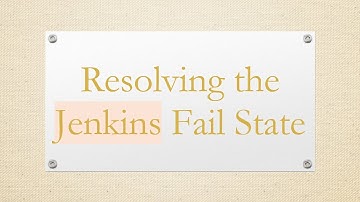 Resolving the Jenkins Fail State