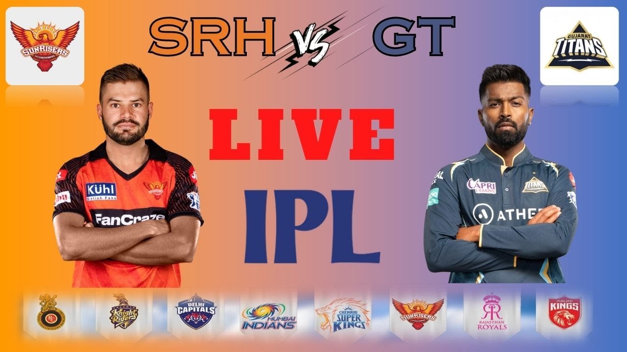 IPL Live GT vs SRH IPL Live Match Today Gujarat vs Hyderabad IPL