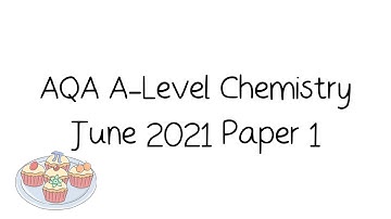 AQA A-Level Chemistry June 2021 Paper 1 [Walkthrough and Tutorial]