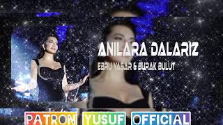 Ebru Yaşar & Burak Bulut & Kurtuluş Kuş - Anılara Dalarız Remix (Patron Yusuf ) Resimi