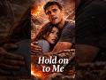 Hold on to Me | #shortclips  #lovestory