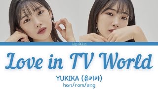 YUKIKA (유키카) – Love in TV World (TV를 켜요) Han/Rom/Eng Lyrics