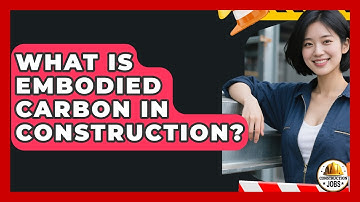 What Is Embodied Carbon In Construction? - Construction Jobs