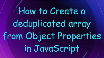 How to Create a deduplicated array from Object Properties in JavaScript
