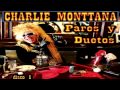 CHARLIE MONTTANA - TE QUIERO TANTO - PARES Y DUETOS