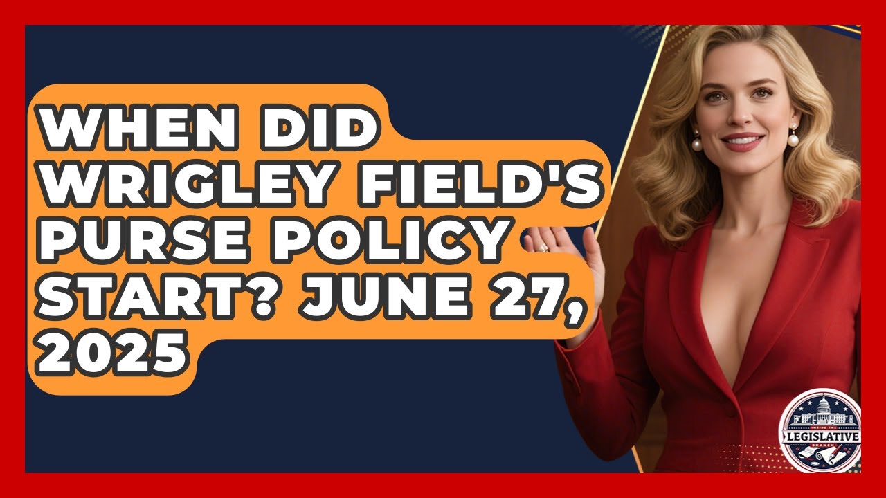 When Did Wrigley Field's Purse Policy Start? June 27, 2025 | Inside the Legislative Branch