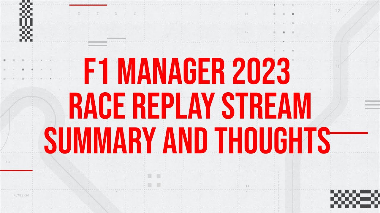 F1 Manager 2023 - Race Replay Stream Summary and Thoughts