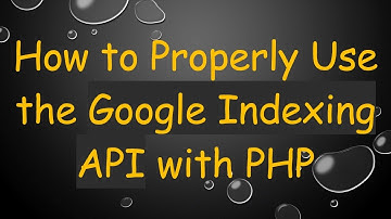How to Properly Use the Google Indexing API with PHP